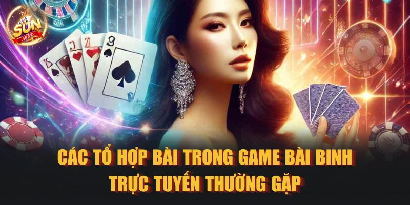 Các tổ hợp bài trong game bài Binh trực tuyến thường gặp