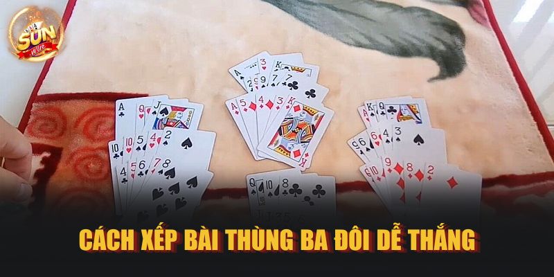 Cách xếp bài Thùng Ba Đôi dễ thắng