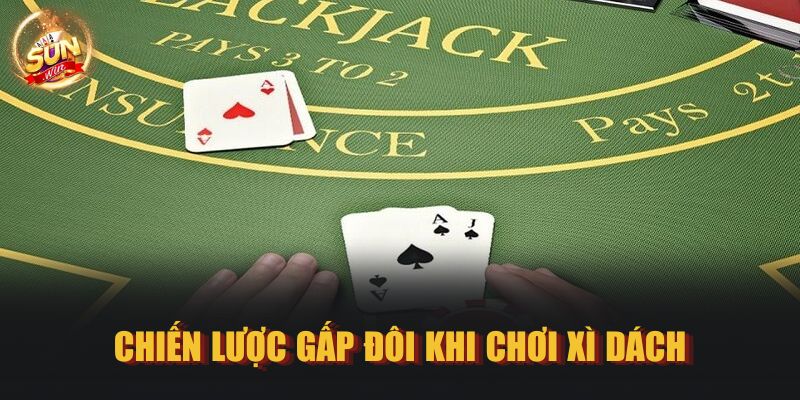 Chiến lược gấp đôi khi chơi Xì Dách