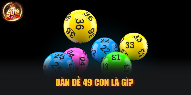 Dàn đề 49 con là gì? 