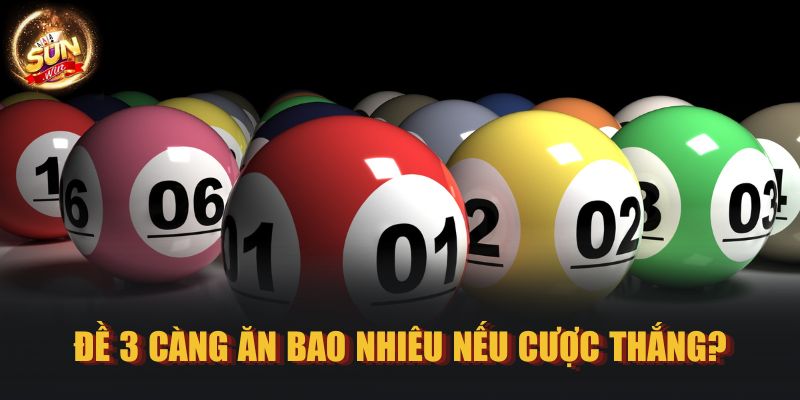 Đề 3 càng ăn bao nhiêu nếu cược thắng?