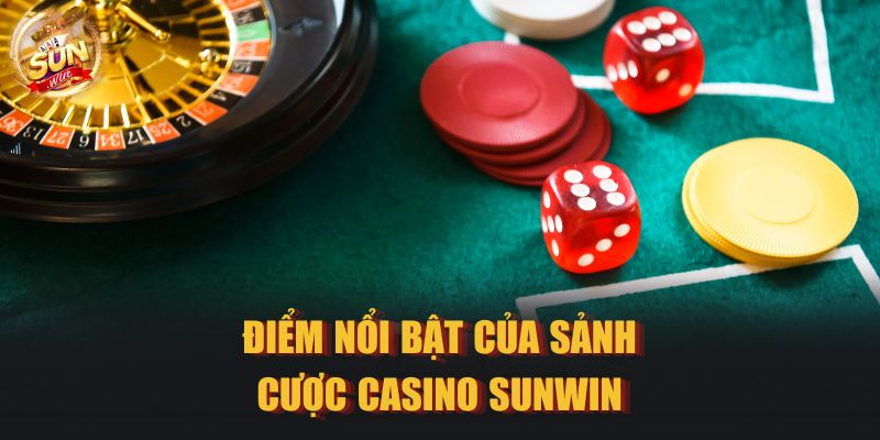 Điểm nổi bật của sảnh cược Casino SUNWIN