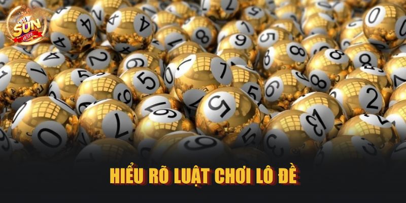 Hiểu rõ luật chơi lô đề