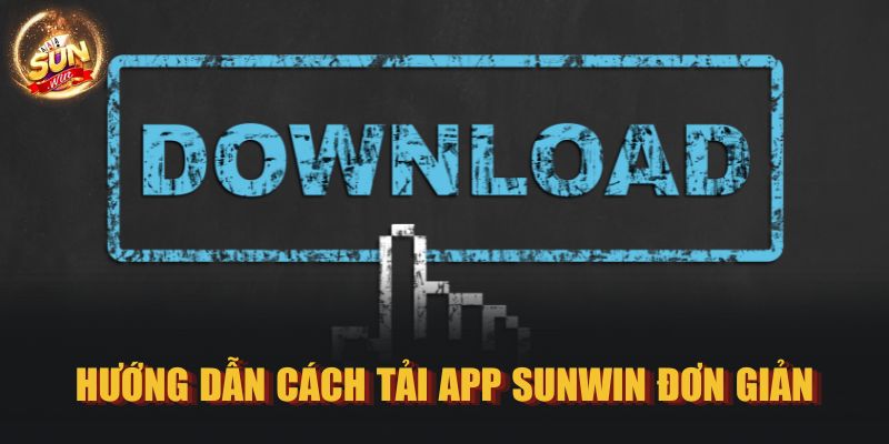 Hướng dẫn cách tải App SUNWIN đơn giản