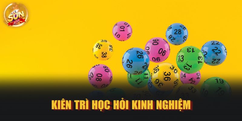 Kiên trì học hỏi kinh nghiệm