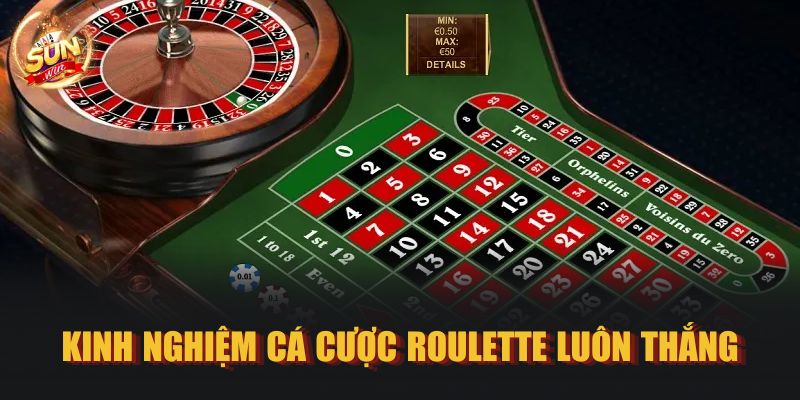 Kinh nghiệm cá cược Roulette luôn thắng