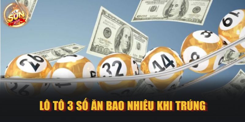 Lô tô 3 số ăn bao nhiêu khi trúng