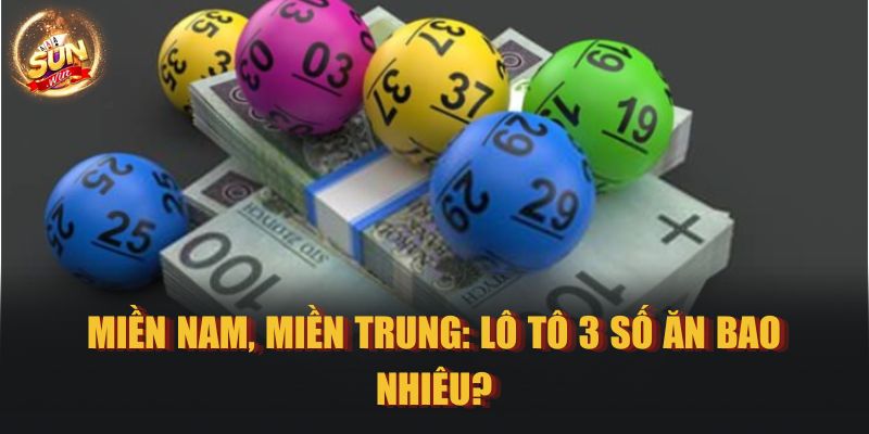 Miền Nam, Miền Trung: Lô tô 3 số ăn bao nhiêu?