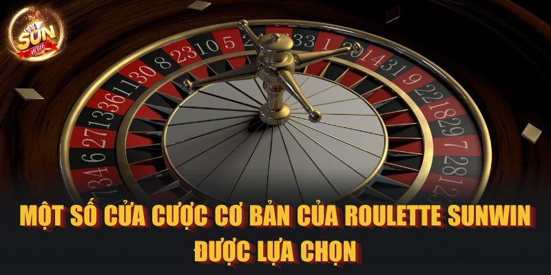 Một số cửa cược cơ bản của Roulette Sunwin được lựa chọn