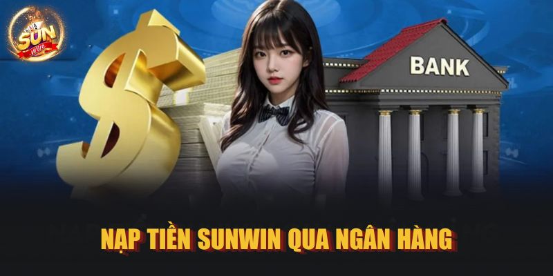 Nạp tiền SUNWIN qua ngân hàng