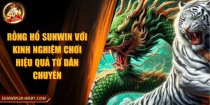 Rồng Hổ Sunwin Với Kinh Nghiệm Chơi Hiệu Quả Từ Dân Chuyên