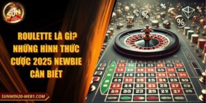 Roulette là gì? Những hình thức cược 2025 Newbie cần biết