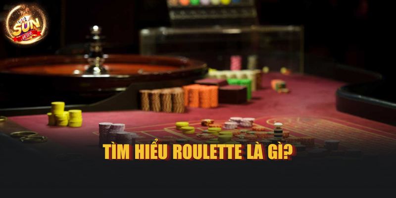 Tìm hiểu Roulette là gì?