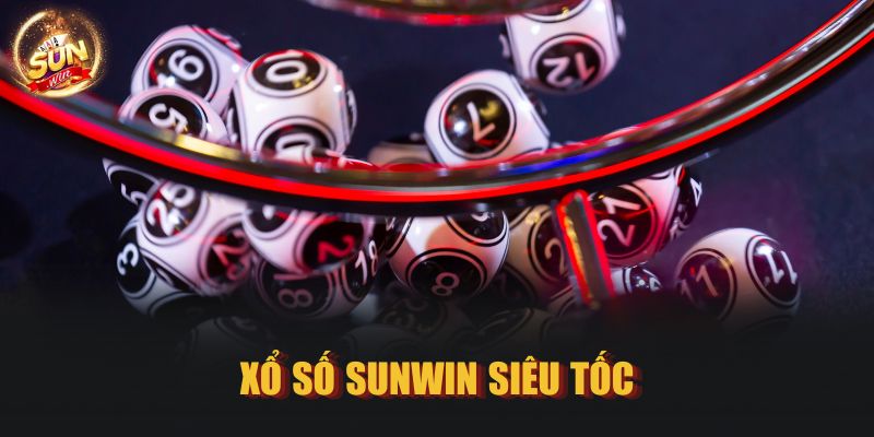 Xổ số SUNWIN siêu tốc